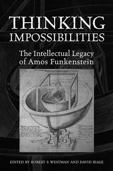 Thinking Impossibilities: The Intellectual Legacy of Amos Funkenstein