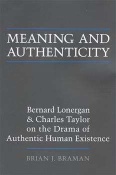 Meaning and Authenticity: Bernard Lonergan and Charles Taylor on the Drama of Authentic Human Existence