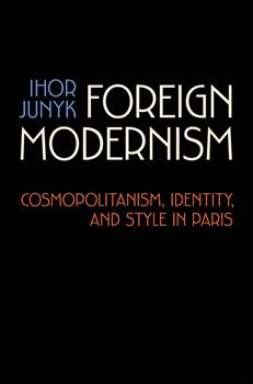 Foreign Modernism: Cosmopolitanism, Identity, and Style in Paris