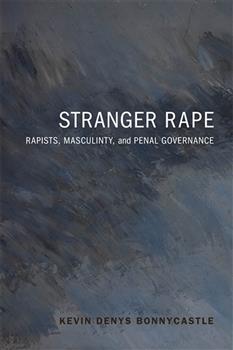 Stranger Rape: Rapists, Masculinity,  and Penal Governance