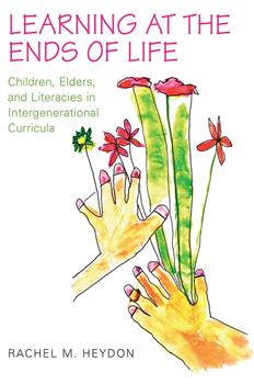 Learning at the Ends of Life: Children, Elders, and Literacies in Intergenerational Curricula