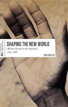 Shaping the New World: African Slavery in the Americas, 1500-1888