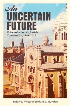 An Uncertain Future: Voices of a French Jewish Community, 1940-2012