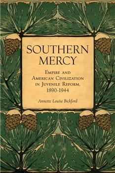 Southern Mercy: Empire and American Civilization in Juvenile Reform, 1890-1944