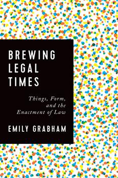 Brewing Legal Times: Things, Form, and the Enactment of Law