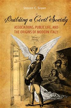 Building a Civil Society: Associations, Public Life, and the Origins of Modern Italy