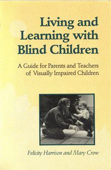 Living and Learning with Blind Children: A Guide for Parents and Teachers of Visually Impaired Children