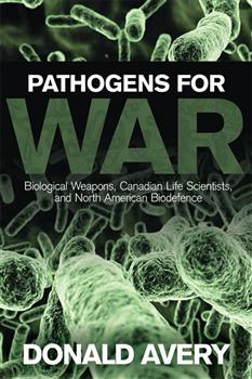 Pathogens for War: Biological Weapons, Canadian Life Scientists, and North American Biodefence