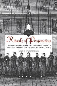 Rituals of Prosecution: The Roman Inquisition and the Prosecution of Philo-Protestants in Sixteenth-Century Italy