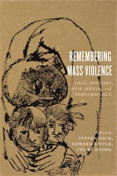 Remembering Mass Violence: Oral History, New Media and Performance