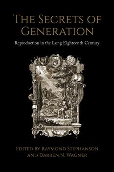 The Secrets of Generation: Reproduction in the Long Eighteenth Century