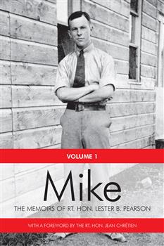 Mike: The Memoirs of the Rt. Hon. Lester B. Pearson, Volume One: 1897-1948