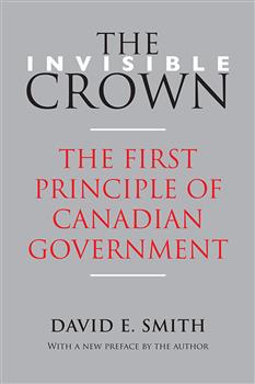 The Invisible Crown: The First Principle of Canadian Government