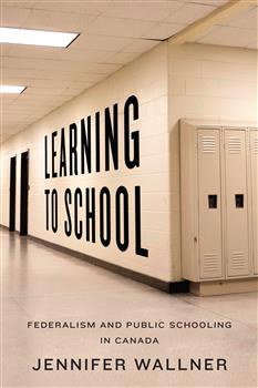 Learning to School: Federalism and Public Schooling in Canada