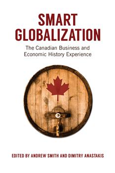 Smart Globalization: The Canadian Business and Economic History Experience