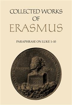 Collected Works of Erasmus: Paraphrase on Luke 1â€“10, Volume 47