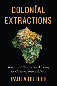 Colonial Extractions: Race and Canadian Mining in Contemporary Africa