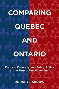 Comparing Quebec and Ontario: Political Economy and Public Policy at the Turn of the Millennium