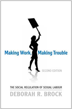 Making Work, Making Trouble: The Social Regulation of Sexual Labour