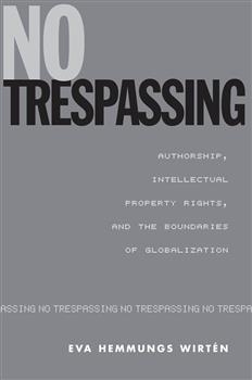 No Trespassing: Authorship, Intellectual Property Rights, and the Boundaries of Globalization