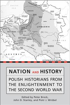 Nation and History: Polish Historians from the Enlightenment to the Second World War