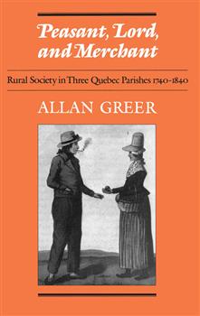 Peasant, Lord, and Merchant: Rural Society in Three Quebec Parishes 1740-1840