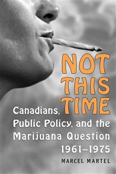 Not This Time: Canadians, Public Policy, and the Marijuana Question, 1961-1975