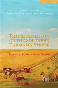 Transformation on the Southern Ukrainian Steppe: Letters and Papers of Johann Cornies, Volume I: 1812-1835