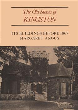 The Old Stones of Kingston: Its Buildings Before 1867
