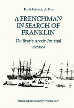 A Frenchman in Search of Franklin: De Bray's Arctic Journal, 1852-54