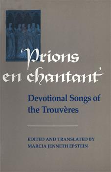 Prions en Chantant: Devotional Songs of the TrouvÃ¨res