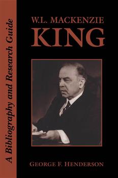 W.L. Mackenzie King: A Bibliography and Research Guide