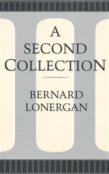 A Second Collection: Papers by Bernard J.F. Lonergan, S.J.