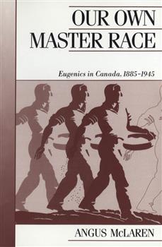 Our Own Master Race: Eugenics in Canada, 1885-1945
