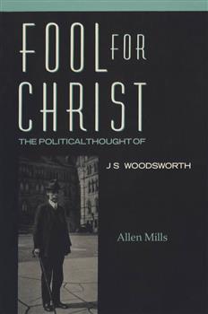 Fool For Christ: The Intellectual Politics of J.S. Woodsworth