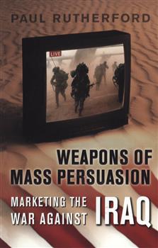 Weapons of Mass Persuasion: Marketing the War Against Iraq