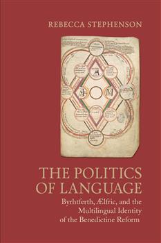 The Politics of Language: Byrhtferth, Aelfric, and the Multilingual Identity of the Benedictine Reform