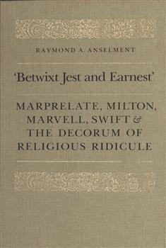 'Betwixt Jest and Earnest': Marprelate, Milton, Marvell, Swift & the Decorum of Religious Ridicule