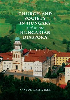 Church and Society in Hungary and in the Hungarian Diaspora: