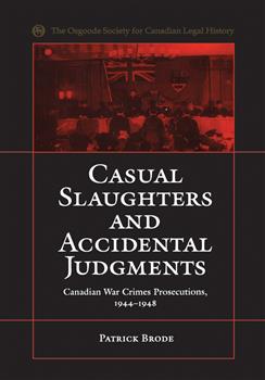Casual Slaughters and Accidental Judgments: Canadian War Crimes Prosecutions, 1944-1948