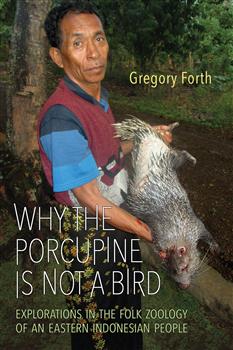 Why the Porcupine is Not a Bird: Explorations in the Folk Zoology of an Eastern Indonesian People