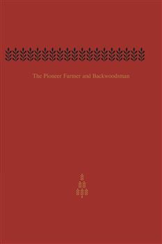The Pioneer Farmer and Backwoodsman: Volume One