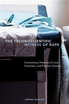 The Technoscientific Witness of Rape: Contentious Histories of Law, Feminism, and Forensic Science