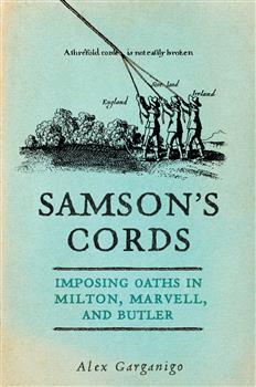 Samsonâ€™s Cords: Imposing Oaths in Milton, Marvell, and Butler