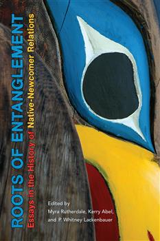Roots of Entanglement: Essays in the History of Native-Newcomer Relations
