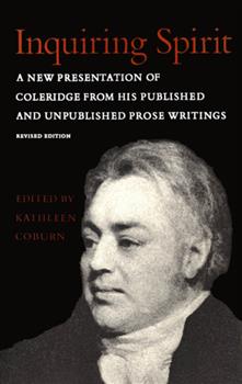 Inquiring Spirit: A New Presentation of Coleridge from His Published and Unpublished Prose Writings (Revised Edition)