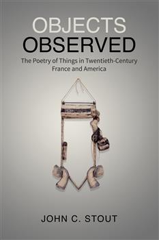 Objects Observed: The Poetry of Things in Twentieth-Century France and America