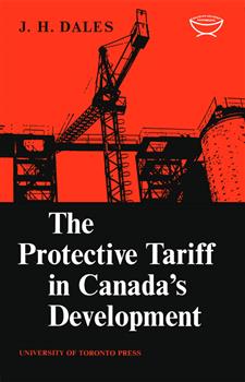 The Protective Tariff in Canada's Development: Eight Essays on Trade and Tariff When Factors Move with Special Reference to Canadian Protectionism, 1870-1955