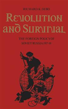 Revolution and Survival: The Foreign Policy of Soviet Russia 1917-18