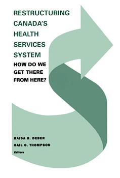 Restructuring Canada's Health Systems: How Do We Get There From Here?: Proceedings of the Fourth Canadian Conference on Health Economics
